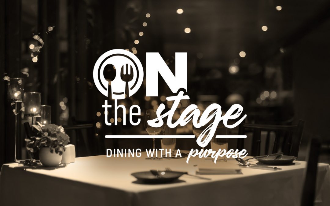 On The Stage Dinner Series: Dining With a Purpose