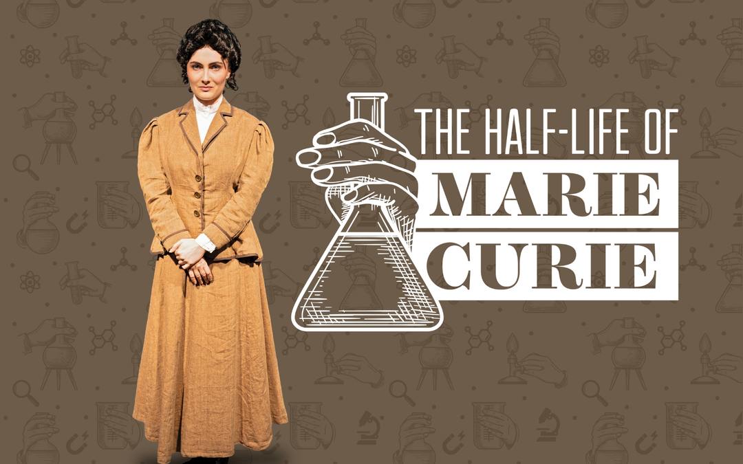 Celebrating Strong Women in History: The Naples Players Presents The Half-Life of Marie Curie